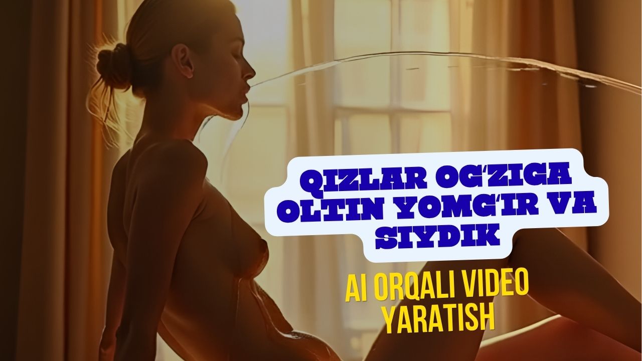 Ogʻizga oltin yomgʻir: Qizlarga siydik qilish porno videolari yaratish promptlari